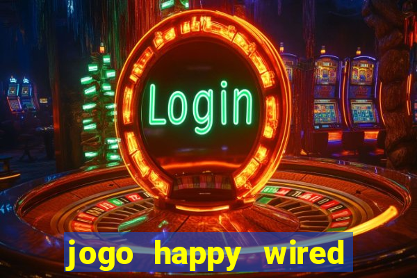 jogo happy wired paga mesmo